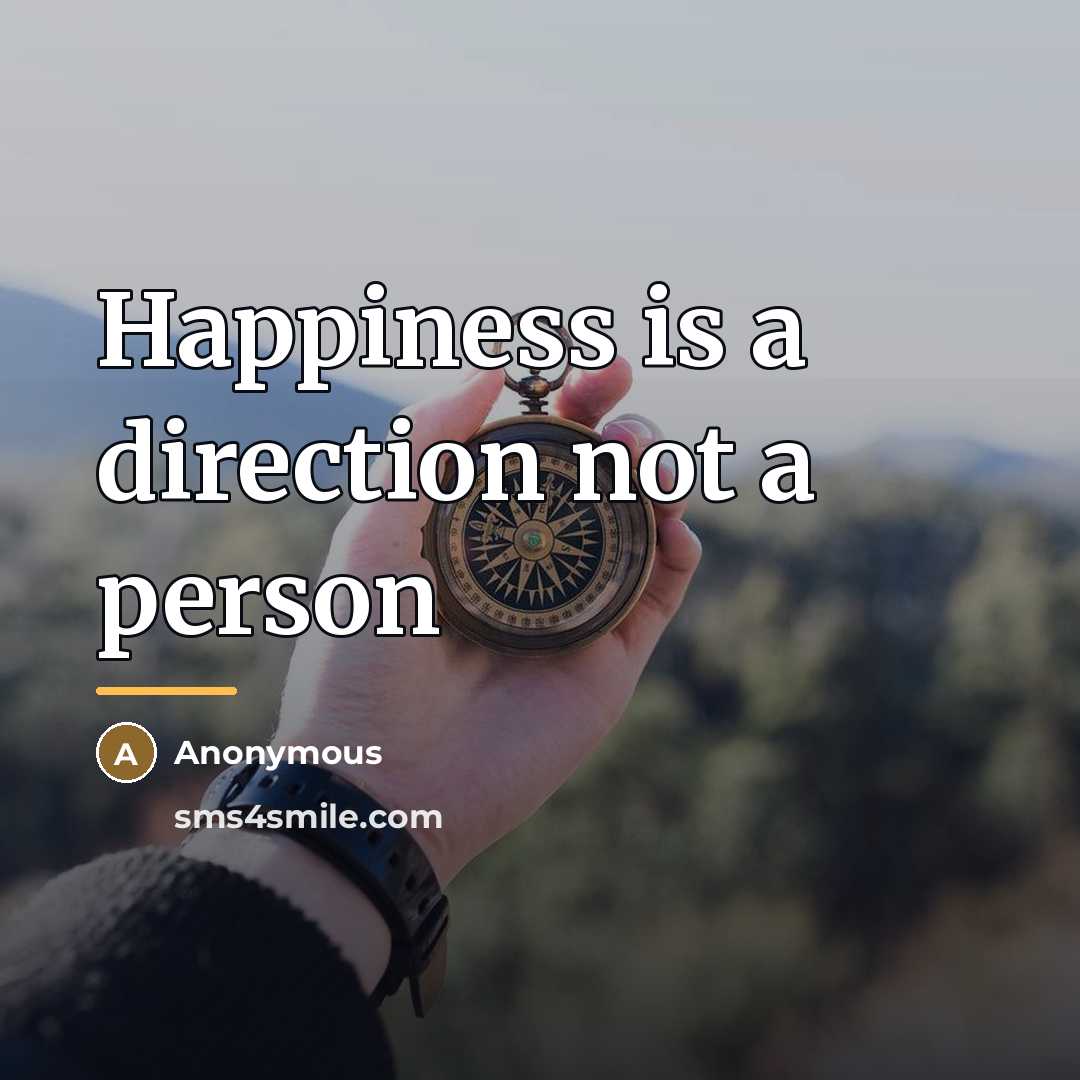“Happiness is a direction not a person…” quote by Anonymous