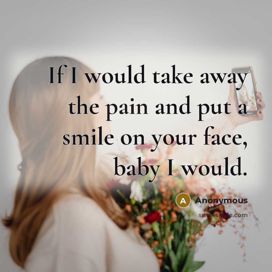 “If I would take away the pain and put a…” quote by Anonymous