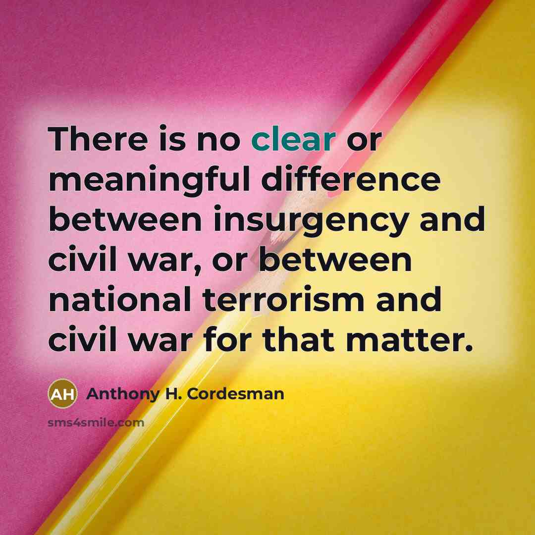 “There is no clear or meaningful difference between insurgency and…” quote by Anthony H. Cordesman