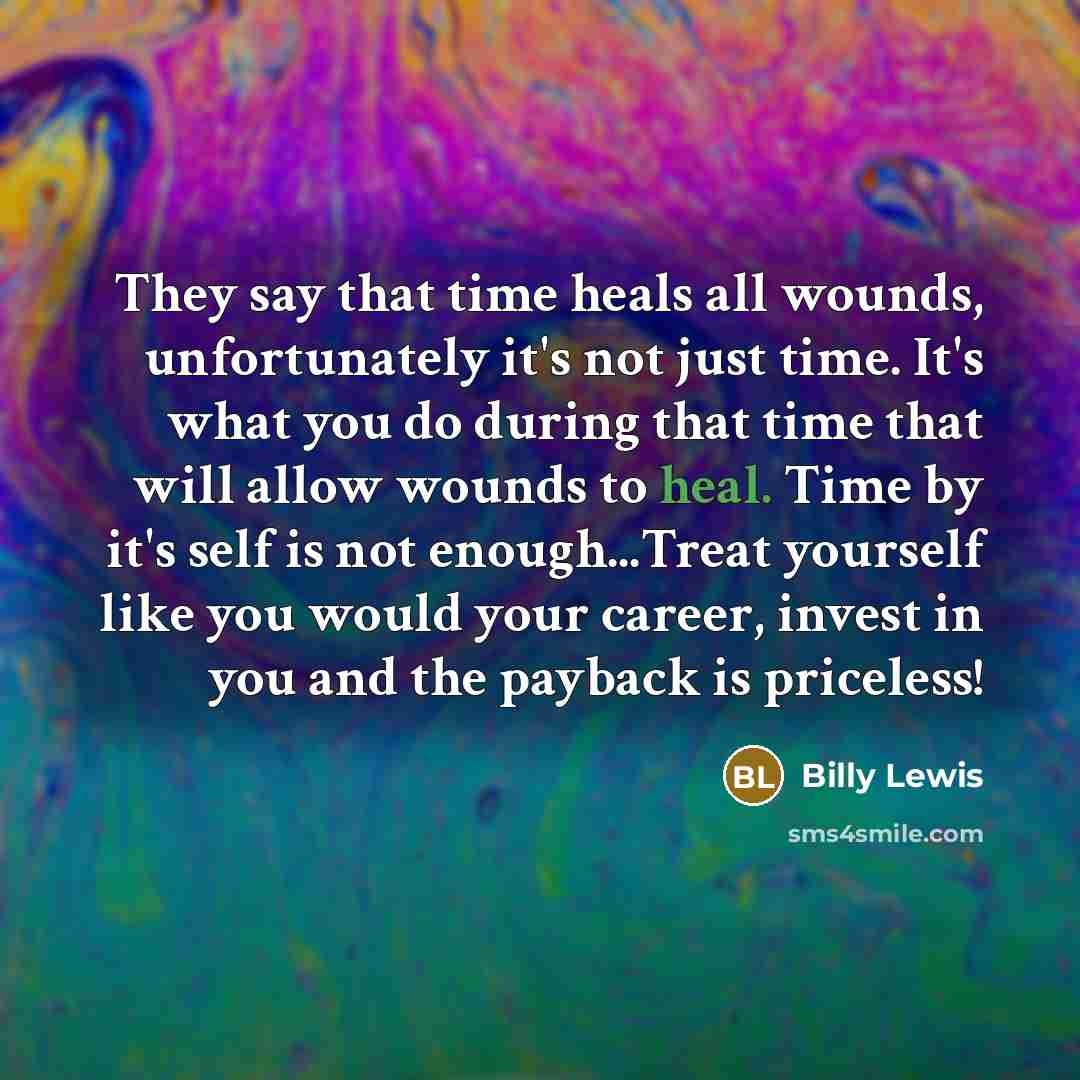 “They say that time heals all wounds, unfortunately it's not…” quote by Billy Lewis