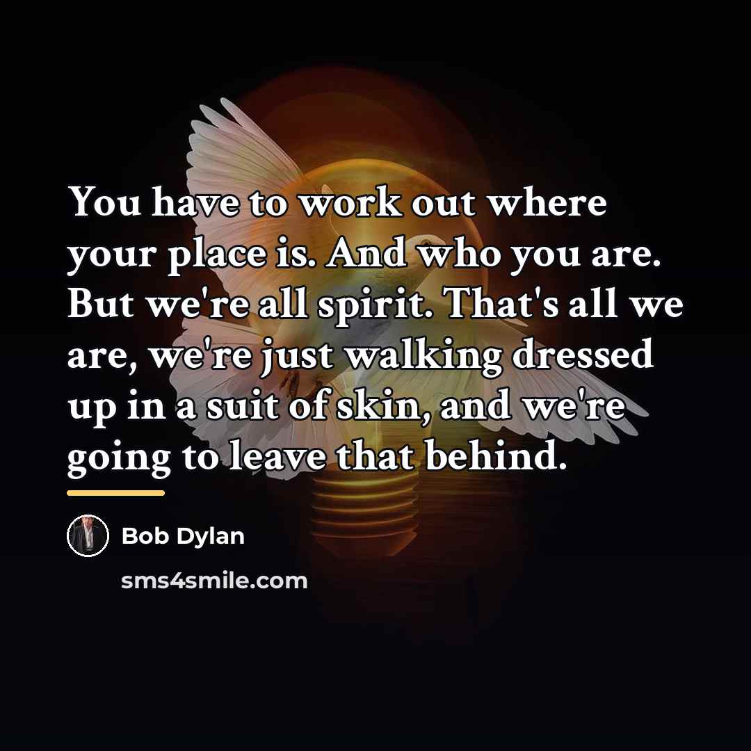 “You have to work out where your place is. And…” quote by Bob Dylan