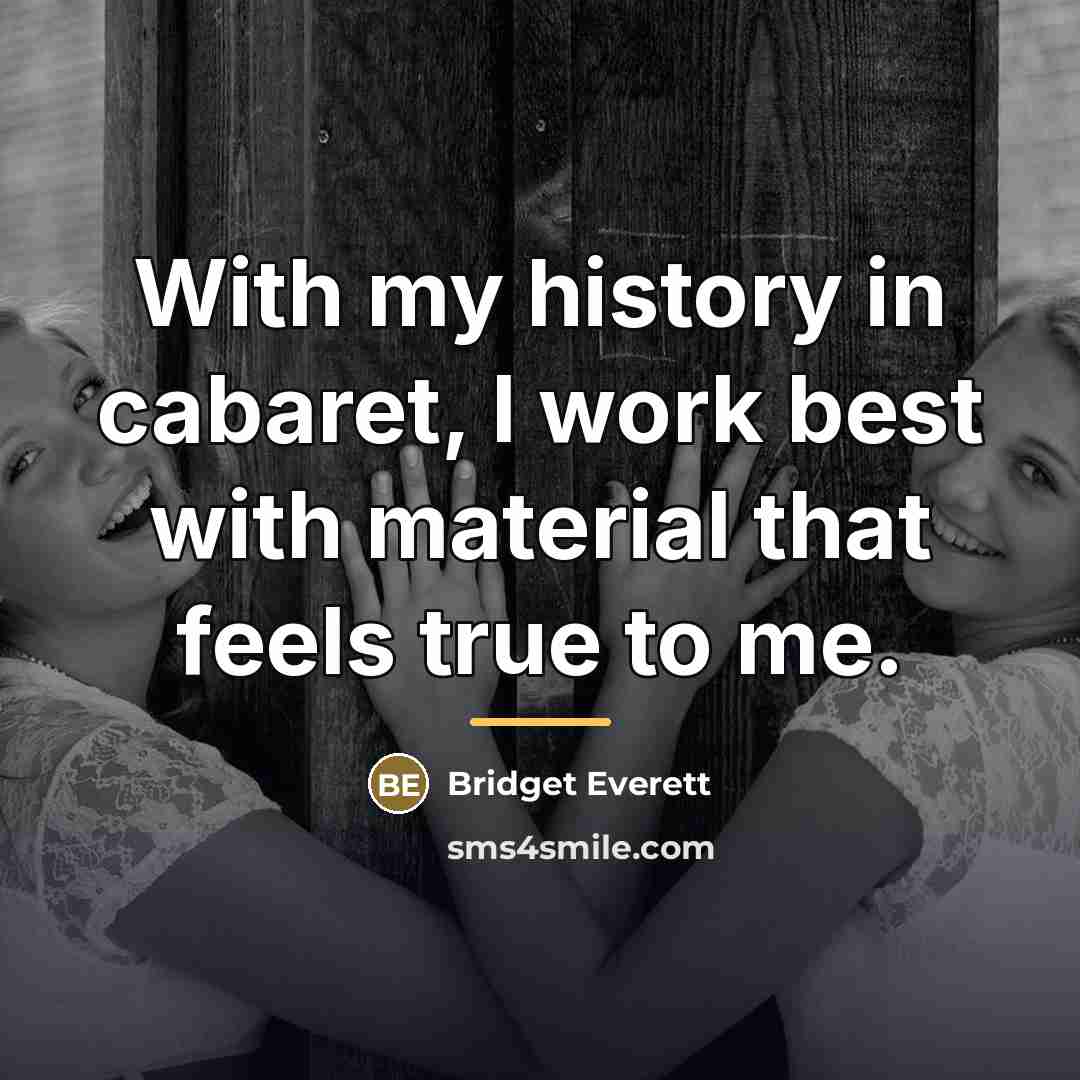 “With my history in cabaret, I work best with material…” quote by Bridget Everett