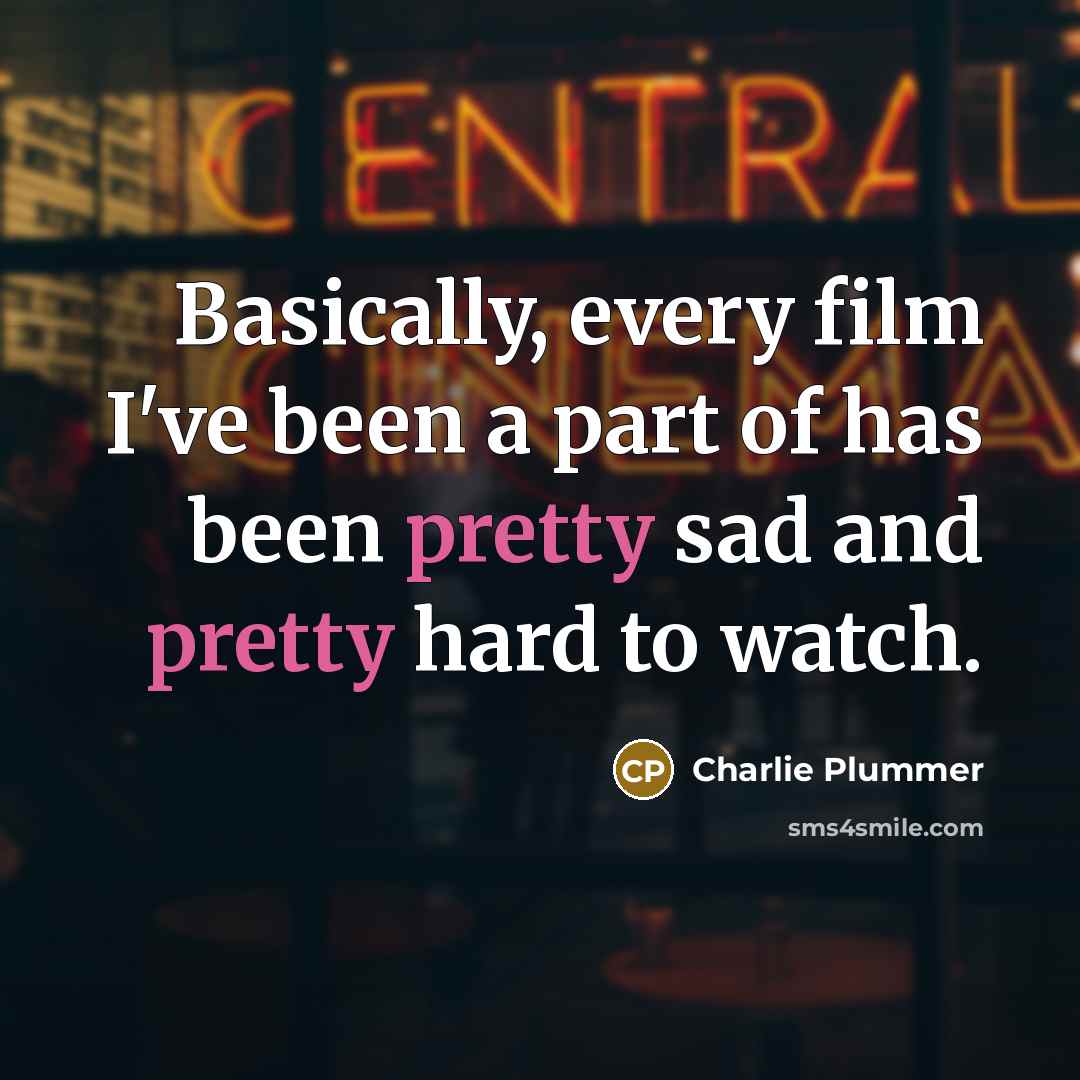 “Basically, every film I've been a part of has been…” quote by Charlie Plummer