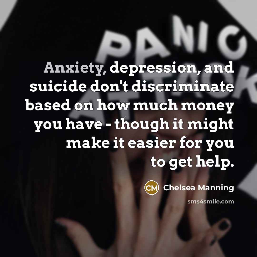 “Anxiety, depression, and suicide don't discriminate based on how much…” quote by Chelsea Manning