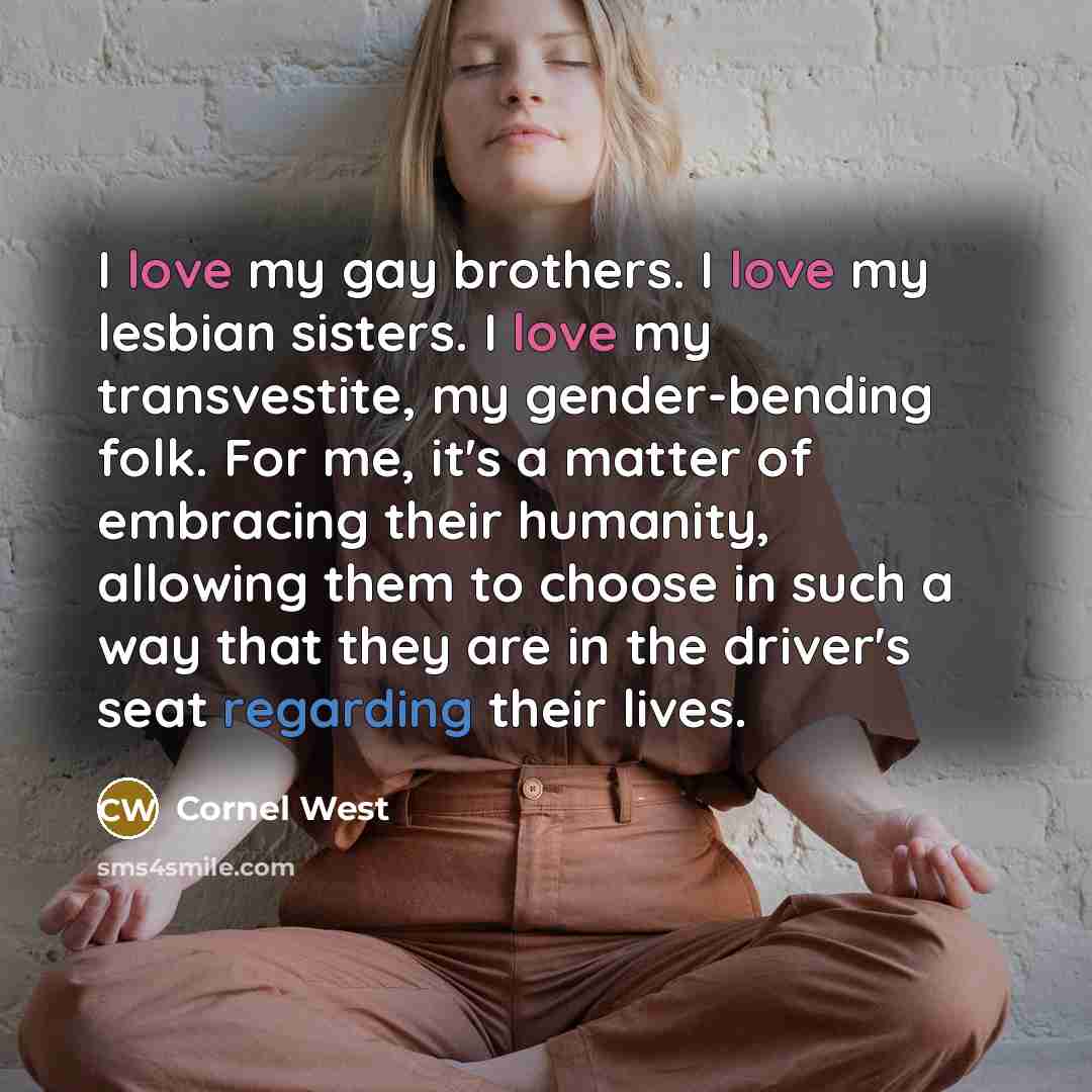 “I love my gay brothers. I love my lesbian sisters.…” quote by Cornel West