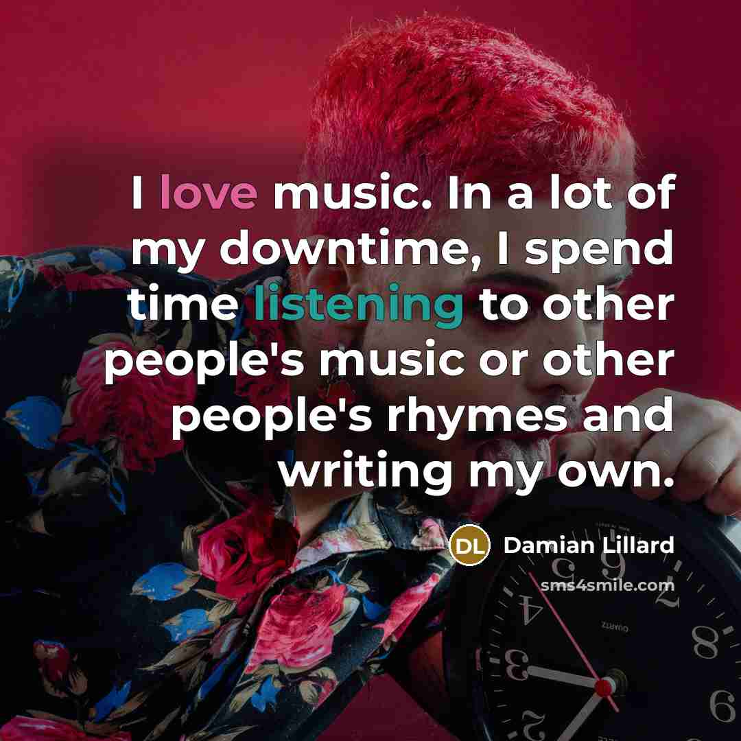 “I love music. In a lot of my downtime, I…” quote by Damian Lillard