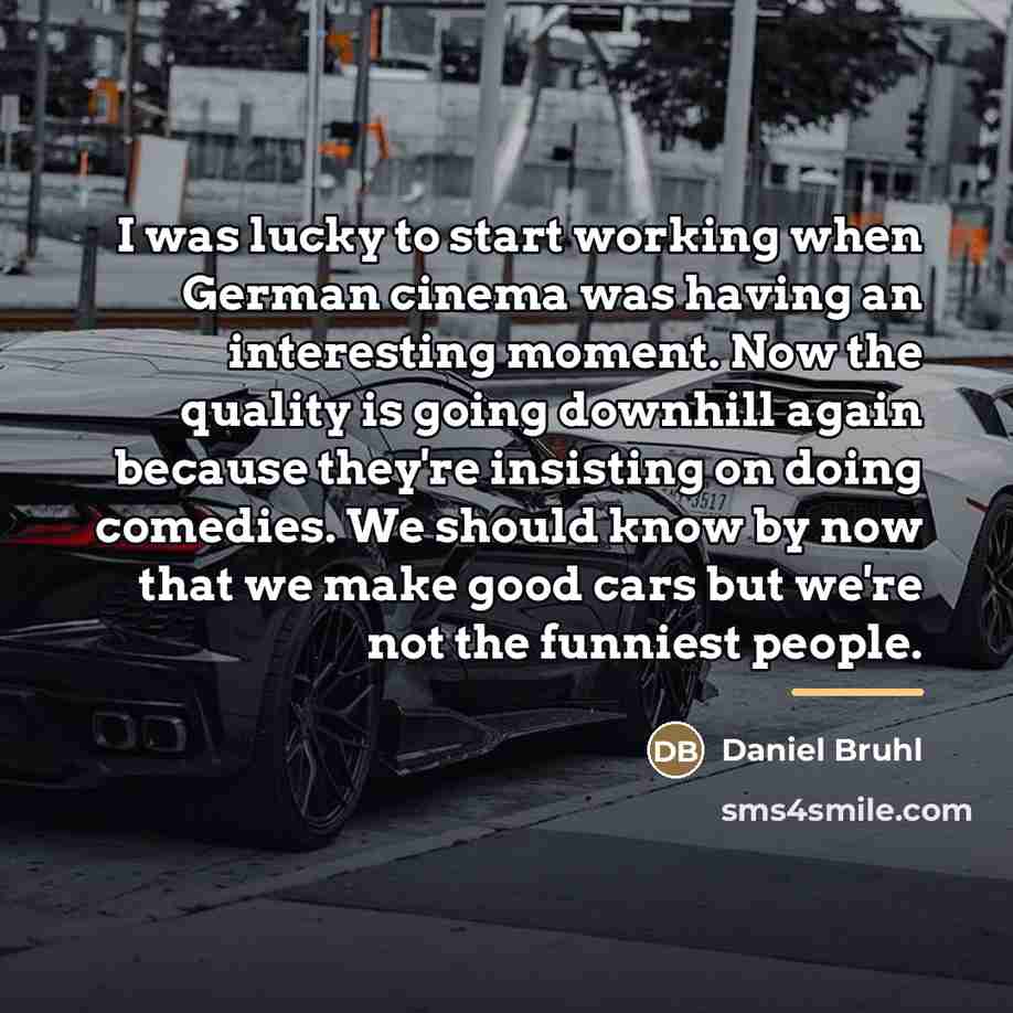 “I was lucky to start working when German cinema was…” quote by Daniel Bruhl