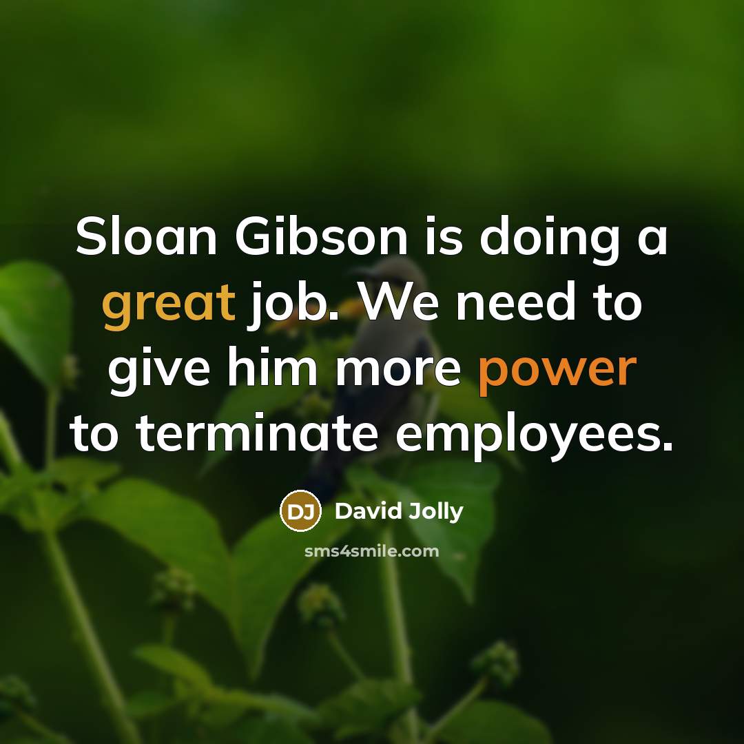 “Sloan Gibson is doing a great job. We need to…” quote by David Jolly