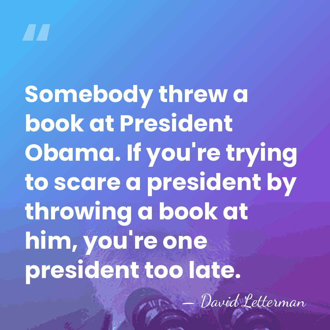 Somebody threw a book at President Obama. If you're trying to scare&hellip; - David Letterman