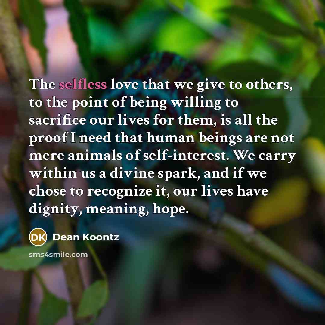 “The selfless love that we give to others, to the…” quote by Dean Koontz