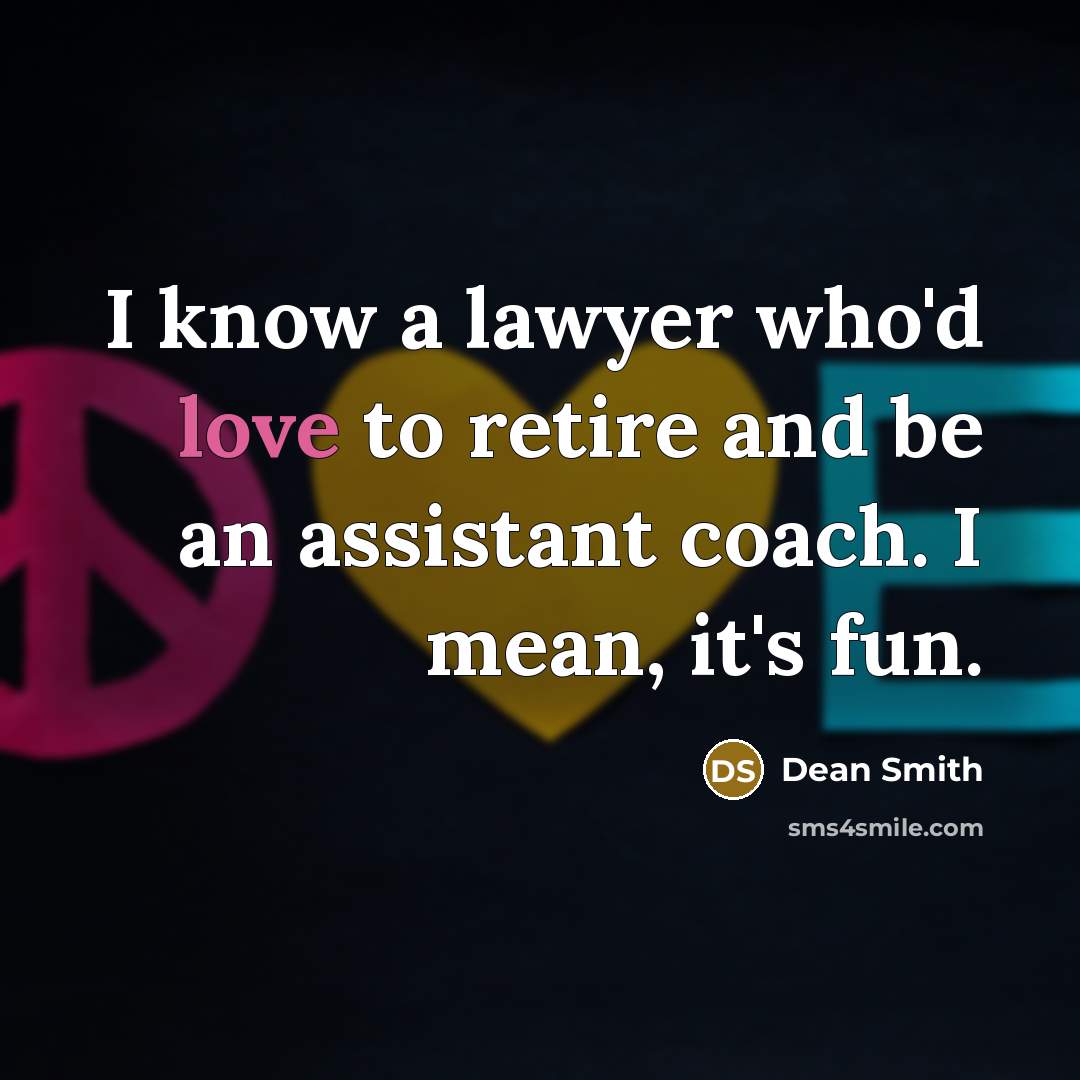“I know a lawyer who'd love to retire and be…” quote by Dean Smith