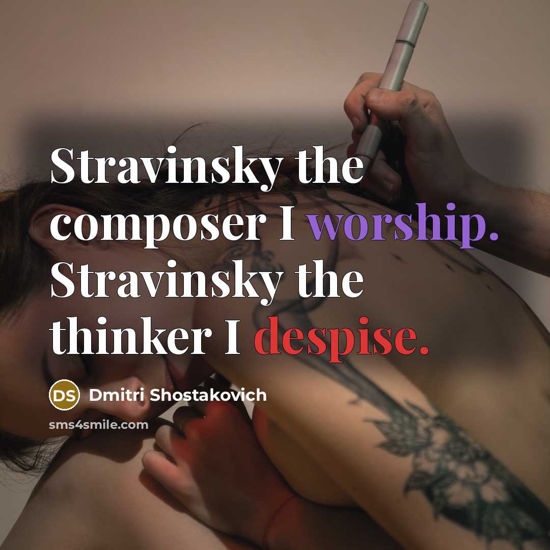 “Stravinsky the composer I worship. Stravinsky the thinker I despise.…” quote by Dmitri Shostakovich