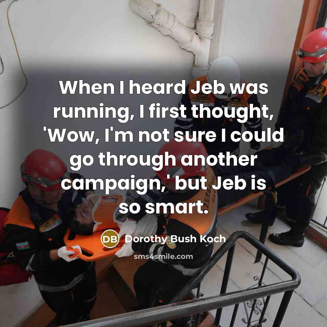 “When I heard Jeb was running, I first thought, 'Wow,…” quote by Dorothy Bush Koch