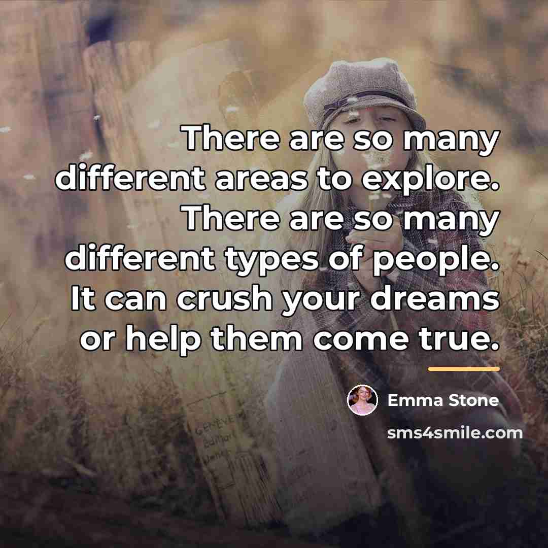 “There are so many different areas to explore. There are…” quote by Emma Stone