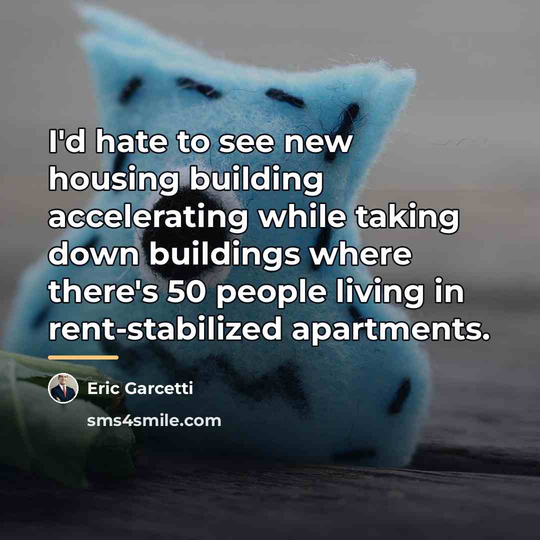 “I'd hate to see new housing building accelerating while taking…” quote by Eric Garcetti