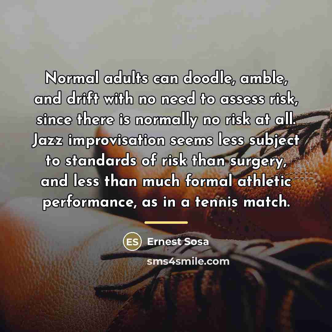 “Normal adults can doodle, amble, and drift with no need…” quote by Ernest Sosa