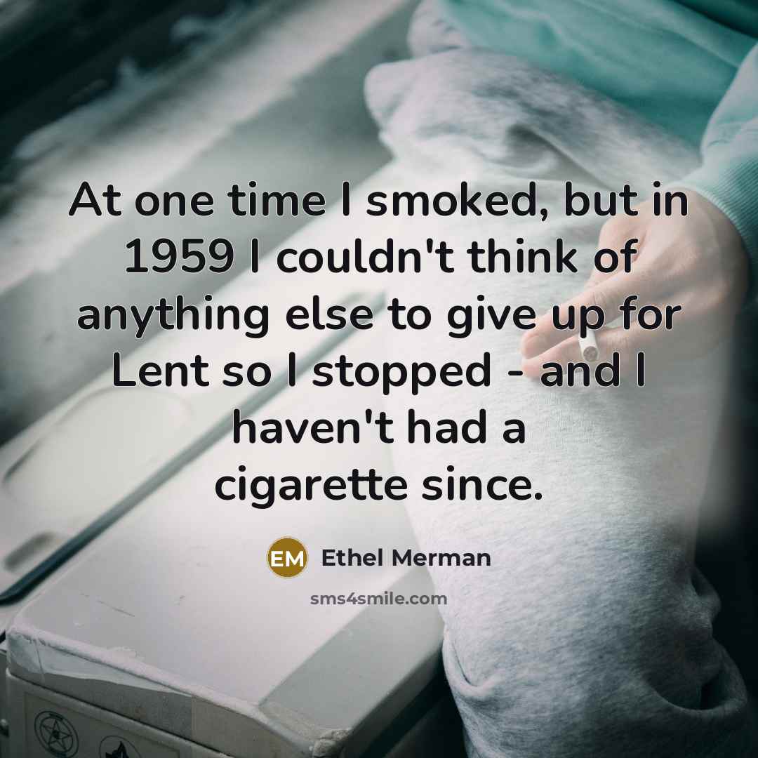 “At one time I smoked, but in 1959 I couldn't…” quote by Ethel Merman