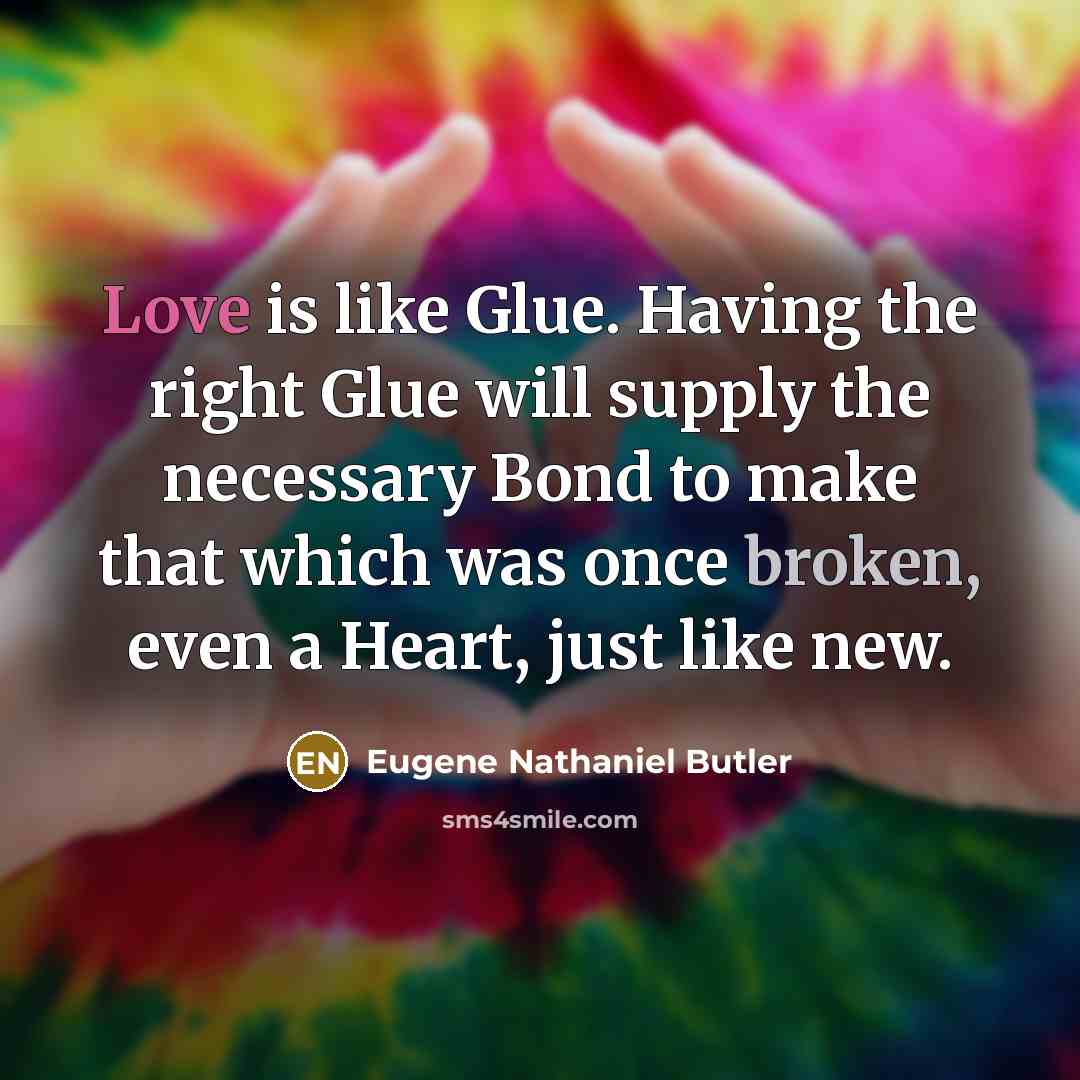 “Love is like Glue. Having the right Glue will supply…” quote by Eugene Nathaniel Butler