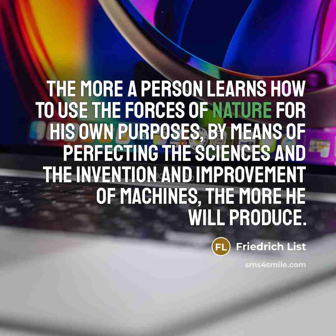 “The more a person learns how to use the forces…” quote by Friedrich List