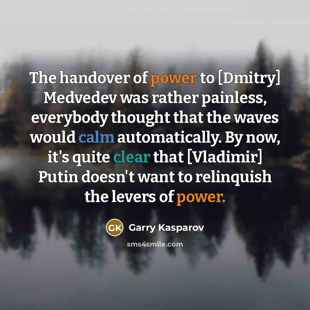 “The handover of power to [Dmitry] Medvedev was rather painless,…” quote by Garry Kasparov