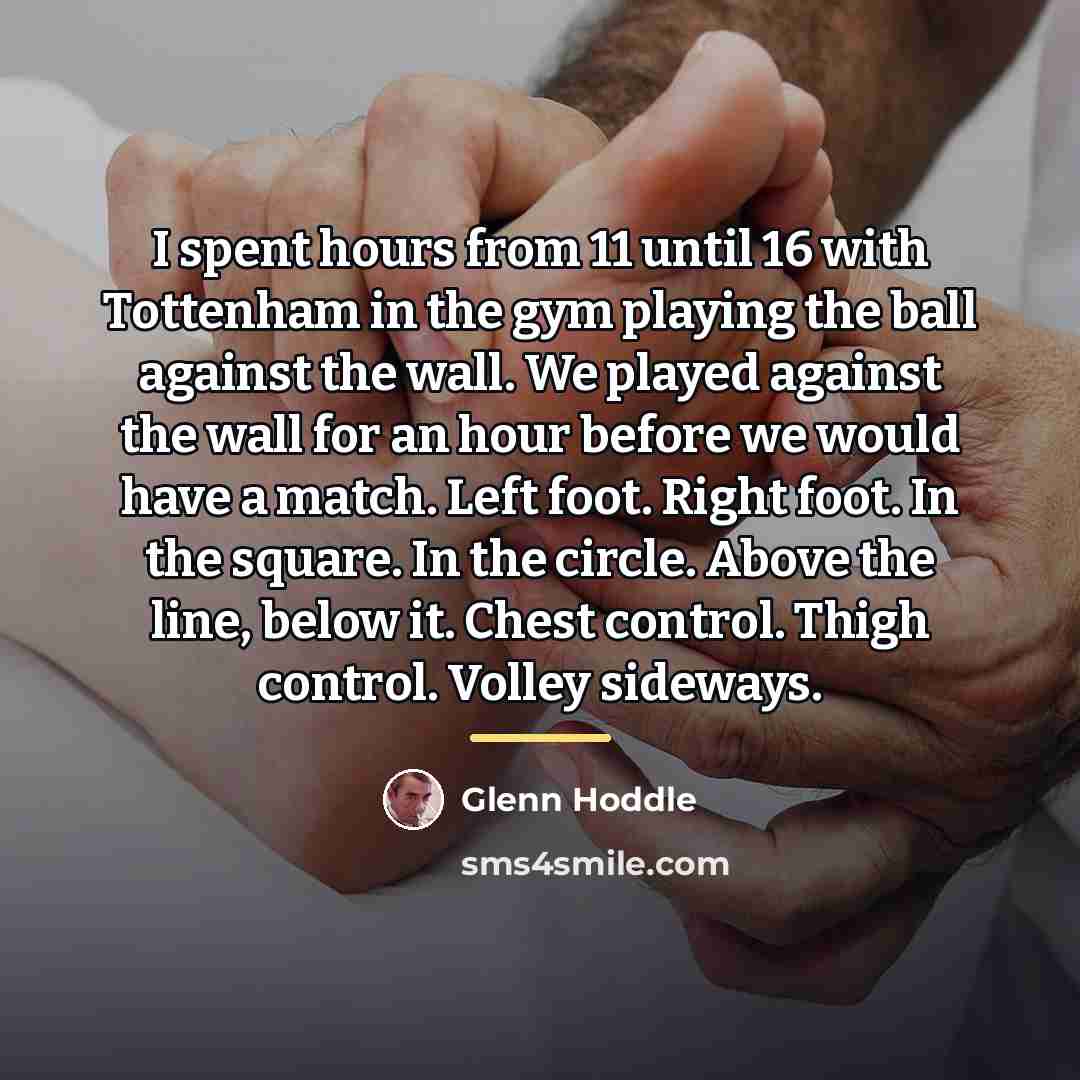 “I spent hours from 11 until 16 with Tottenham in…” quote by Glenn Hoddle