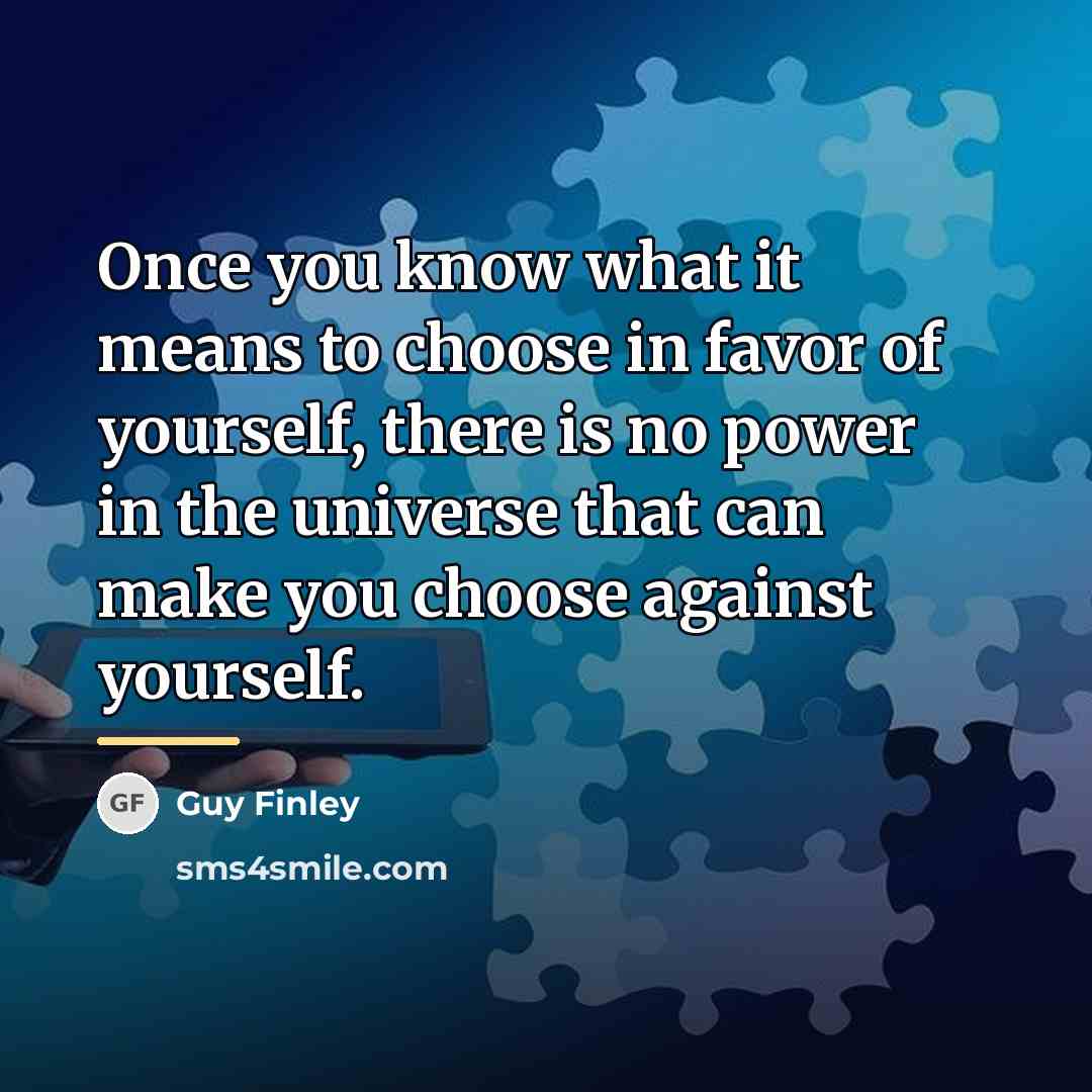 “Once you know what it means to choose in favor…” quote by Guy Finley