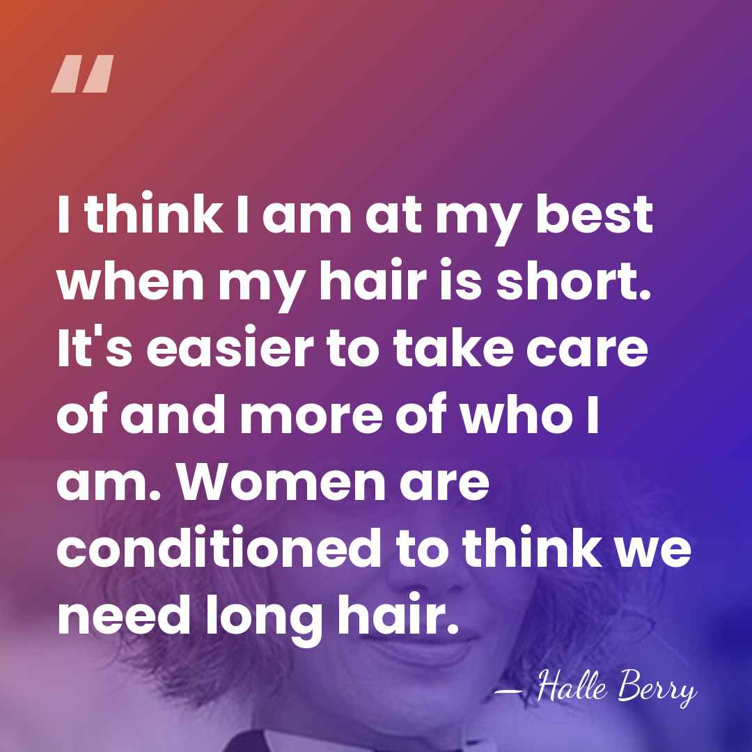 I think I am at my best when my hair is short.&hellip; - Halle Berry