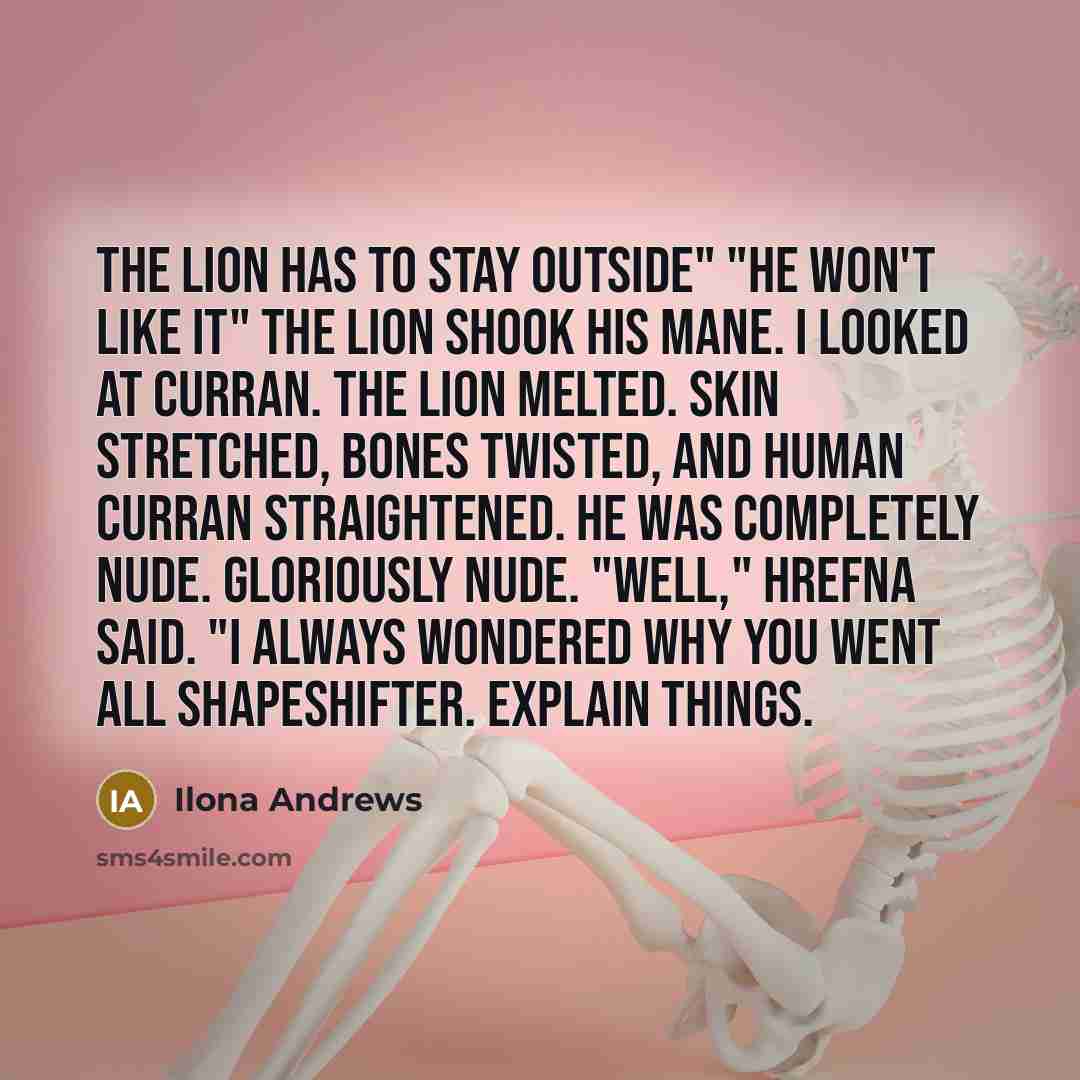 “The lion has to stay outside" "He won't like it"…” quote by Ilona Andrews