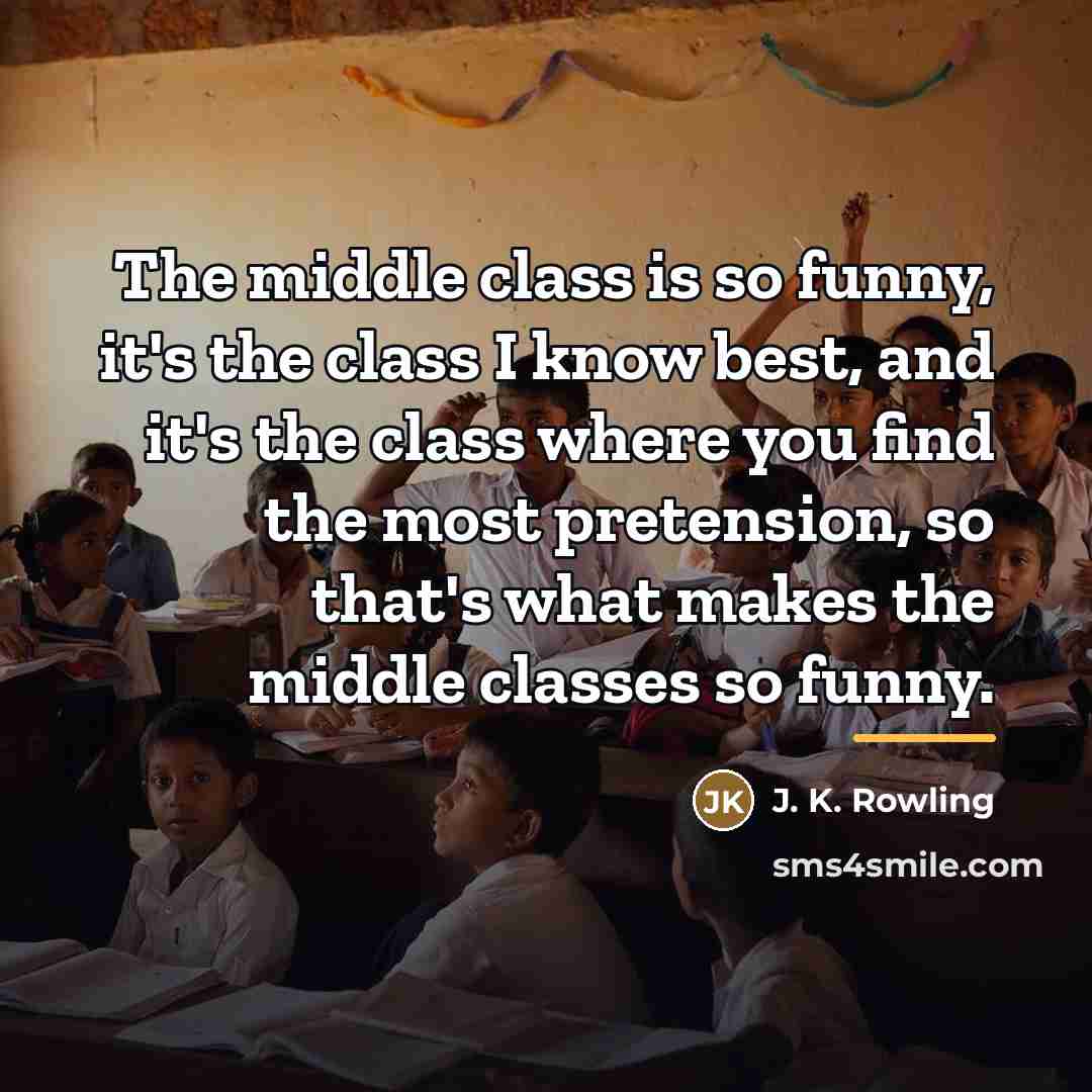 “The middle class is so funny, it's the class I…” quote by J. K. Rowling
