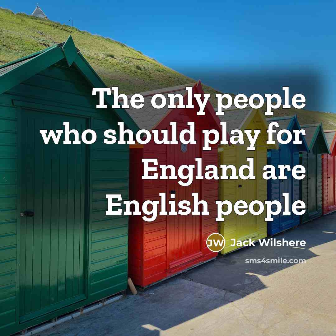 “The only people who should play for England are English…” quote by Jack Wilshere