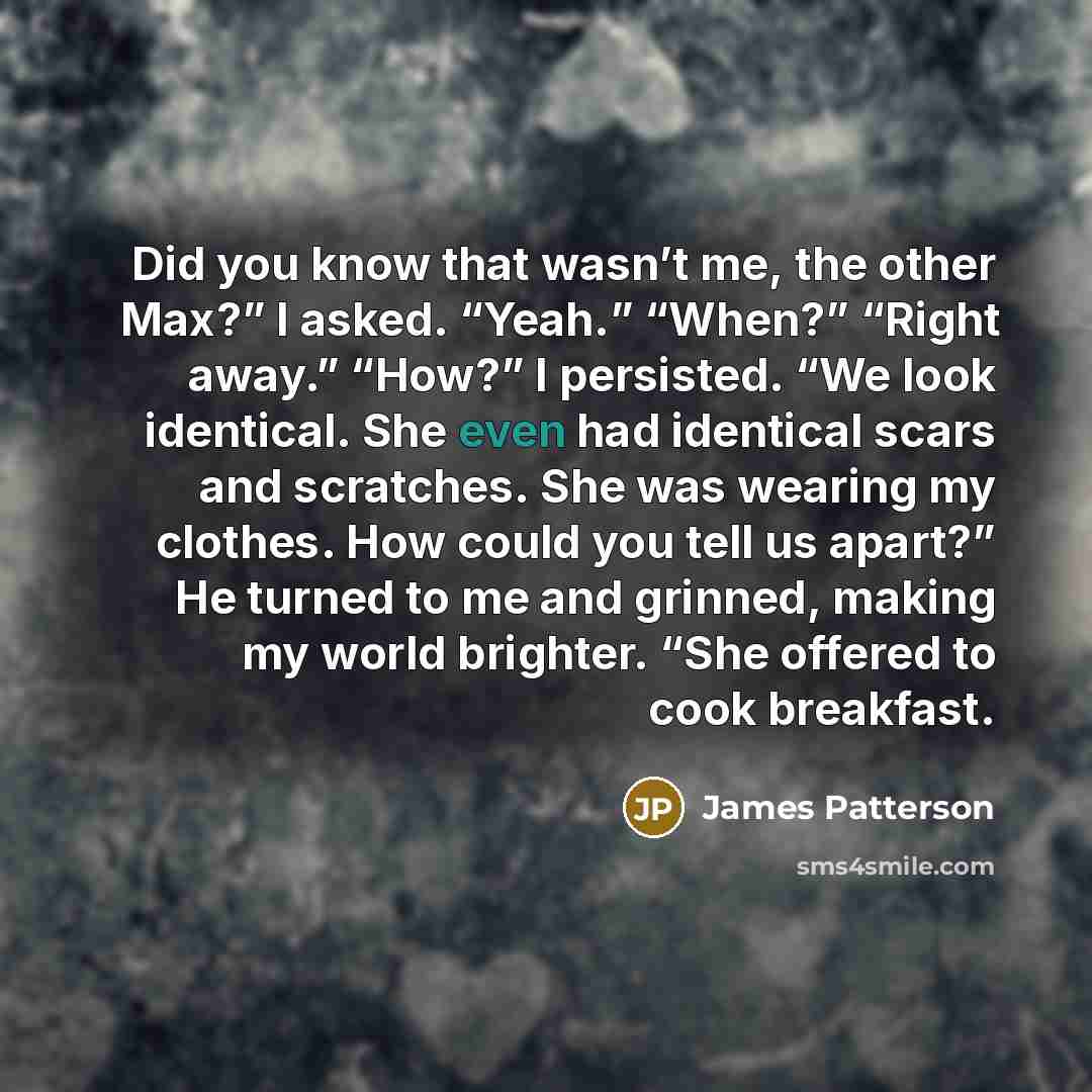 “Did you know that wasn’t me, the other Max?” I…” quote by James Patterson