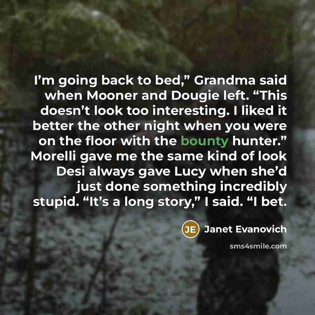 “I’m going back to bed,” Grandma said when Mooner and…” quote by Janet Evanovich