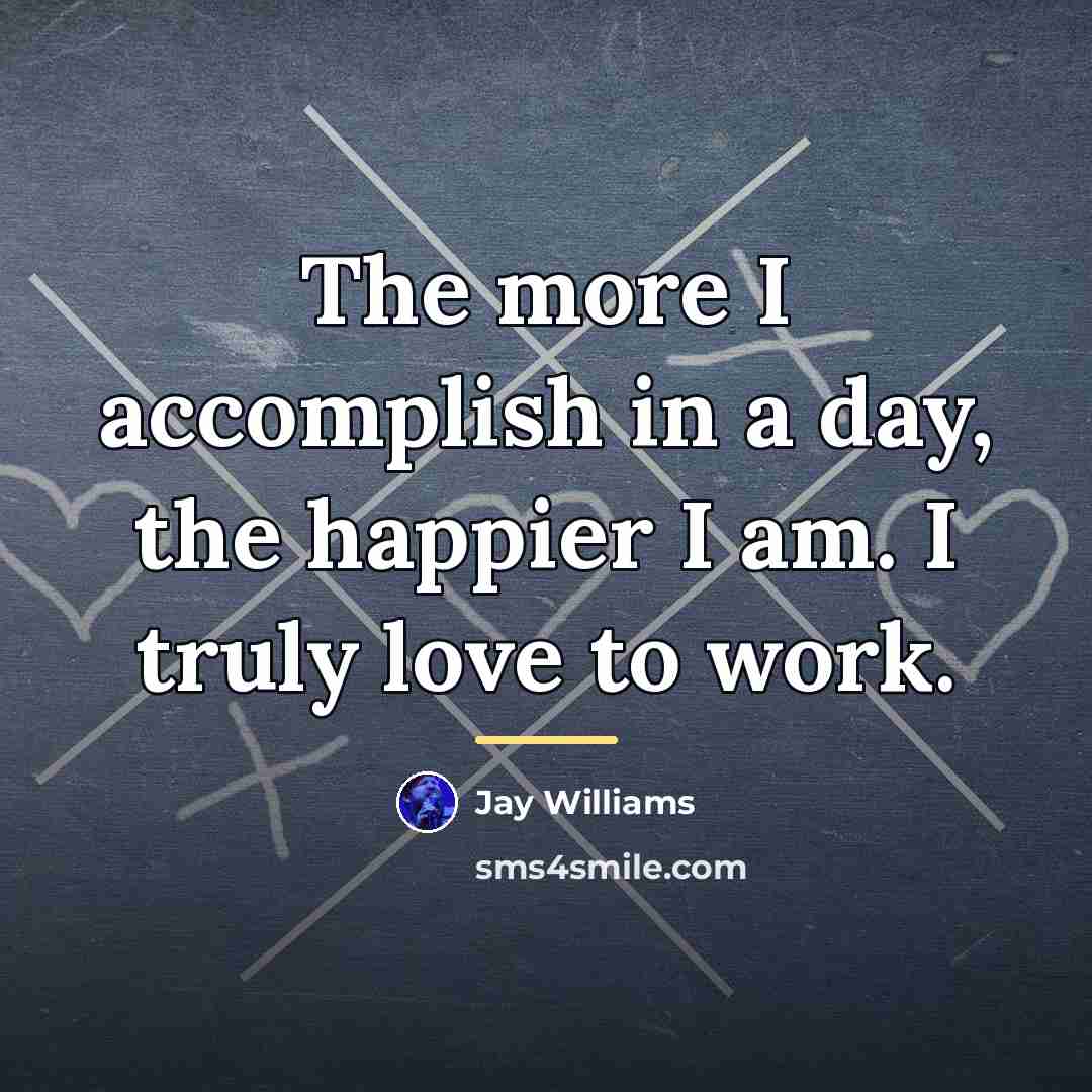 “The more I accomplish in a day, the happier I…” quote by Jay Williams