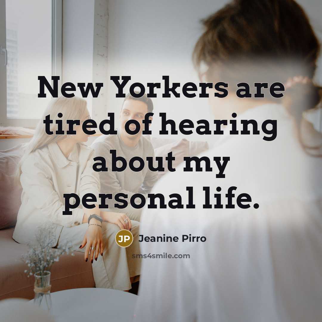 “New Yorkers are tired of hearing about my personal life.…” quote by Jeanine Pirro
