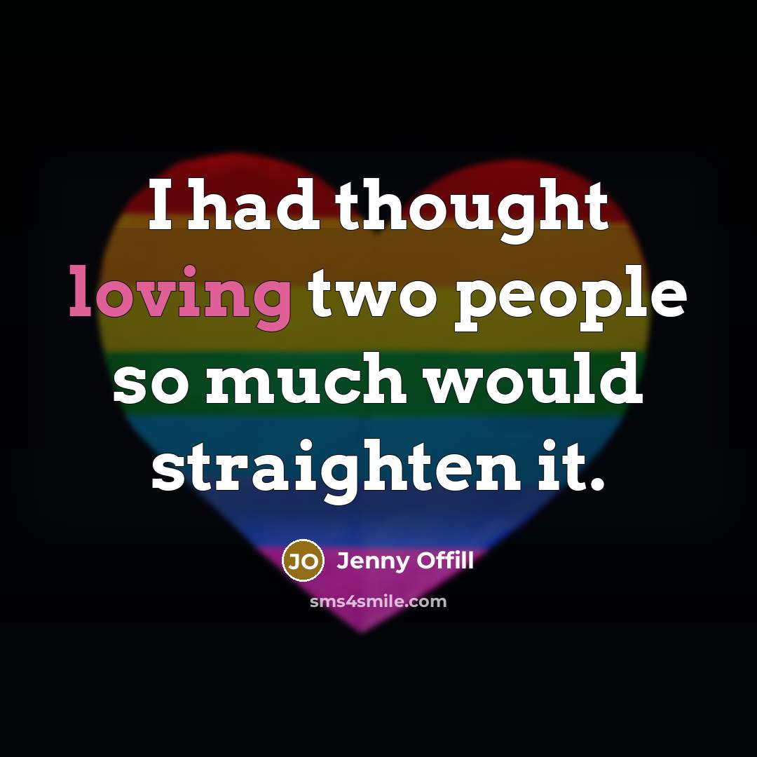 “I had thought loving two people so much would straighten…” quote by Jenny Offill