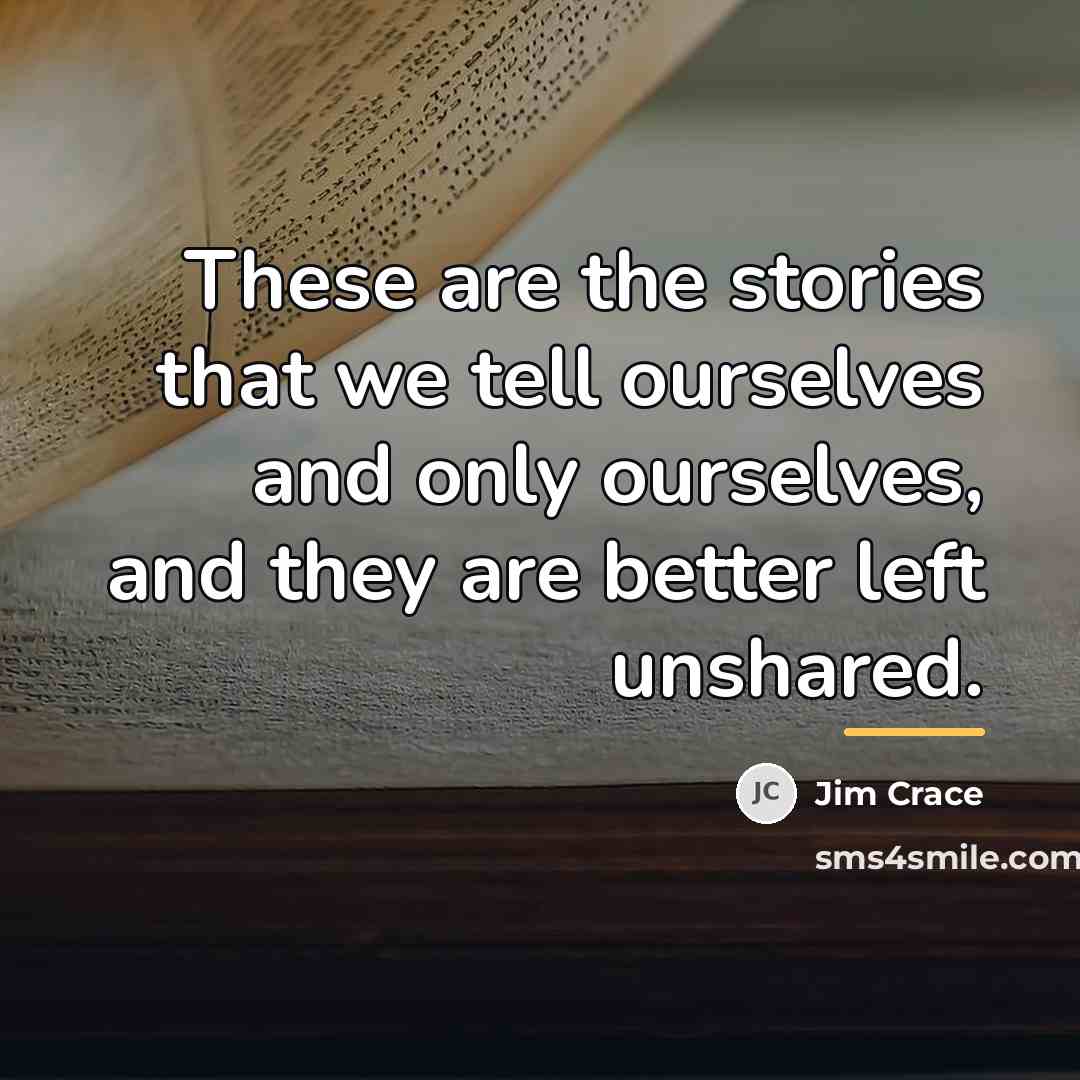 “These are the stories that we tell ourselves and only…” quote by Jim Crace