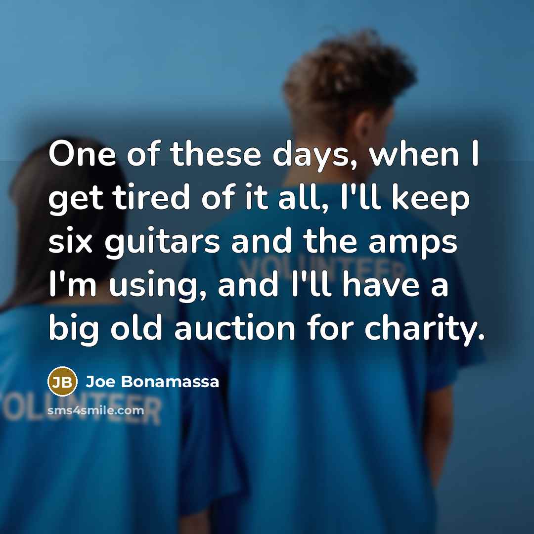 “One of these days, when I get tired of it…” quote by Joe Bonamassa