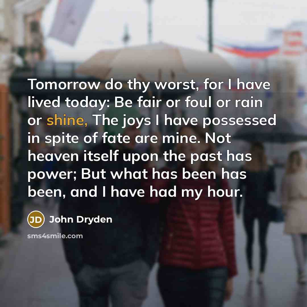 “Tomorrow do thy worst, for I have lived today: Be…” quote by John Dryden