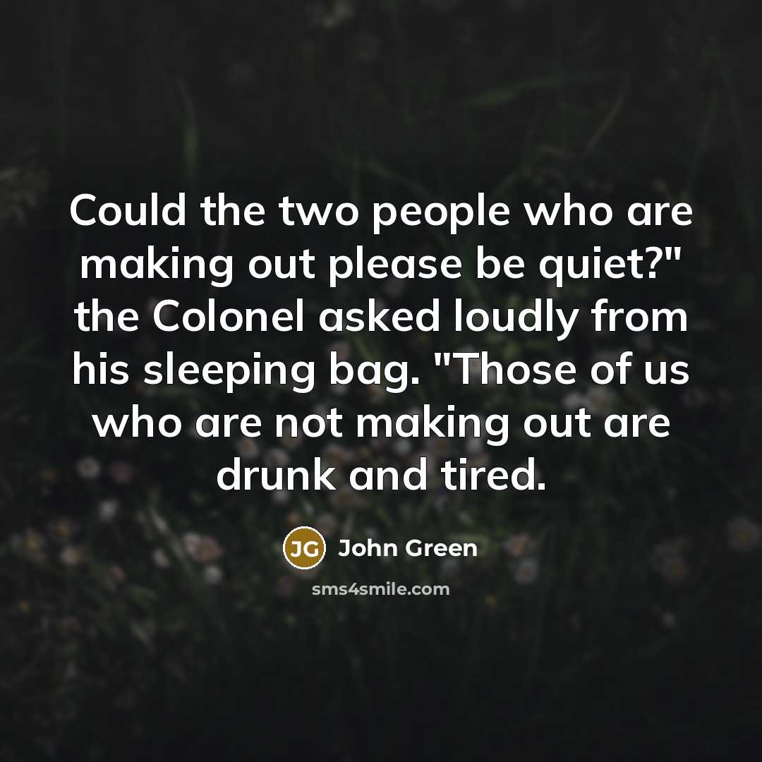 “Could the two people who are making out please be…” quote by John Green