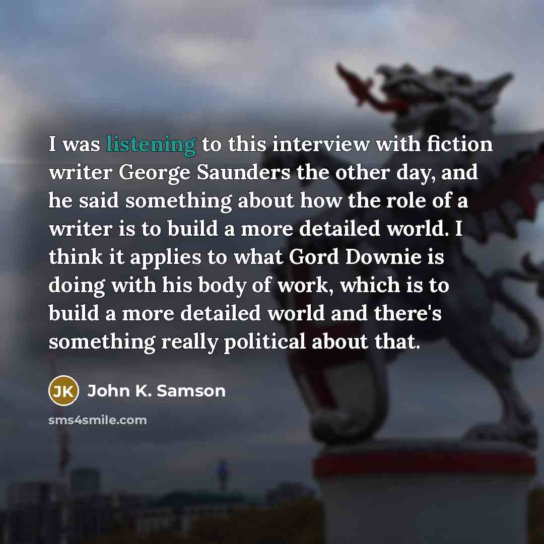 “I was listening to this interview with fiction writer George…” quote by John K. Samson