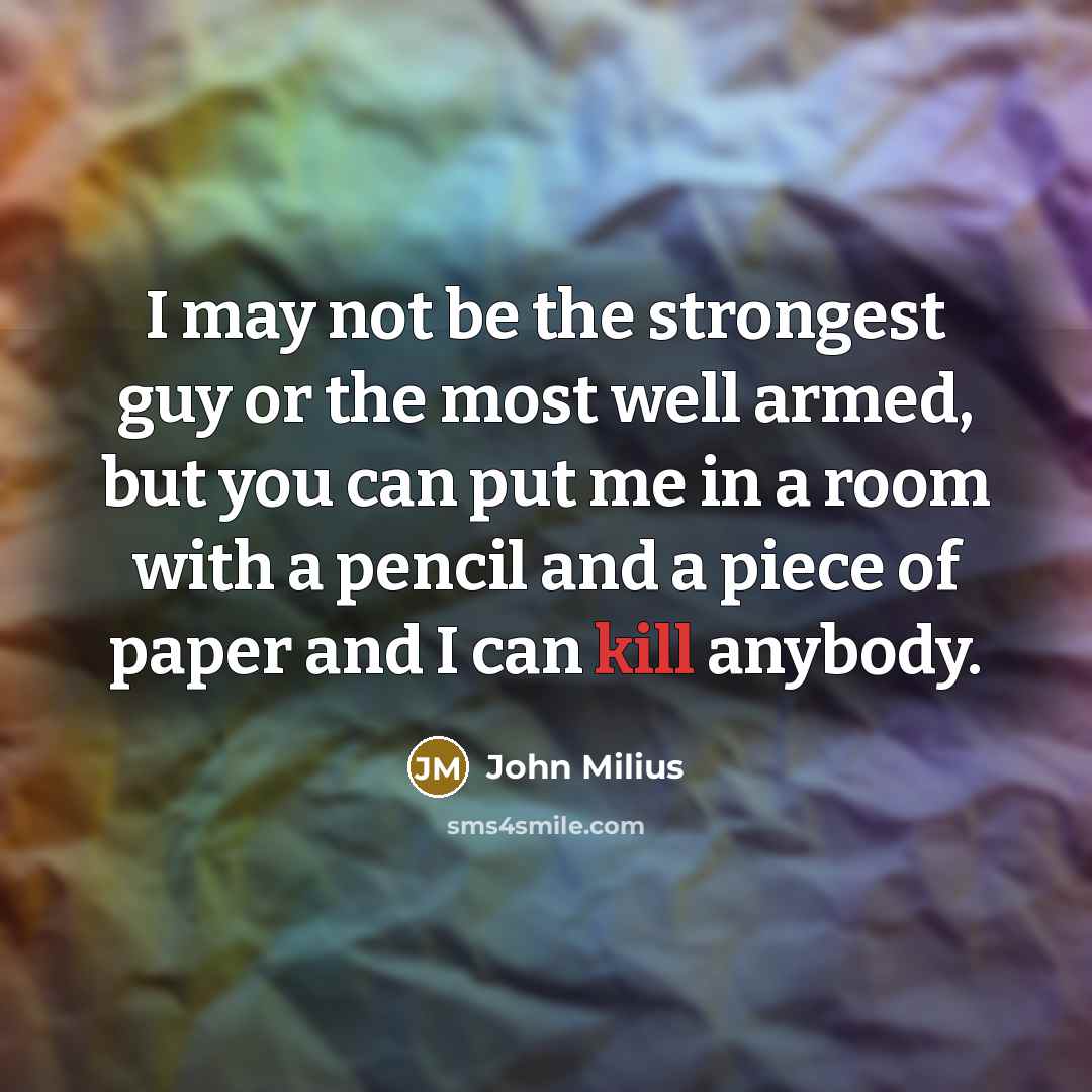 “I may not be the strongest guy or the most…” quote by John Milius