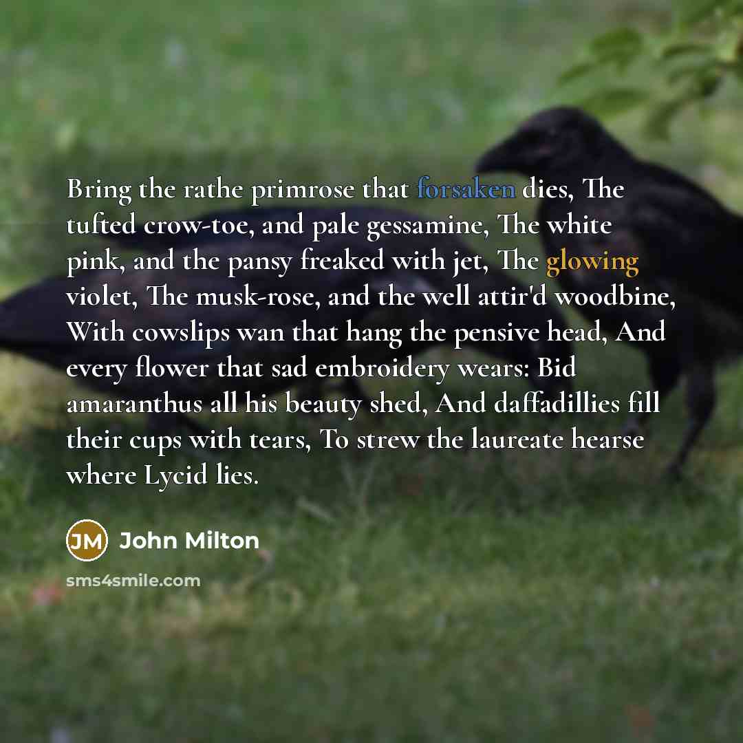 “Bring the rathe primrose that forsaken dies, The tufted crow-toe,…” quote by John Milton