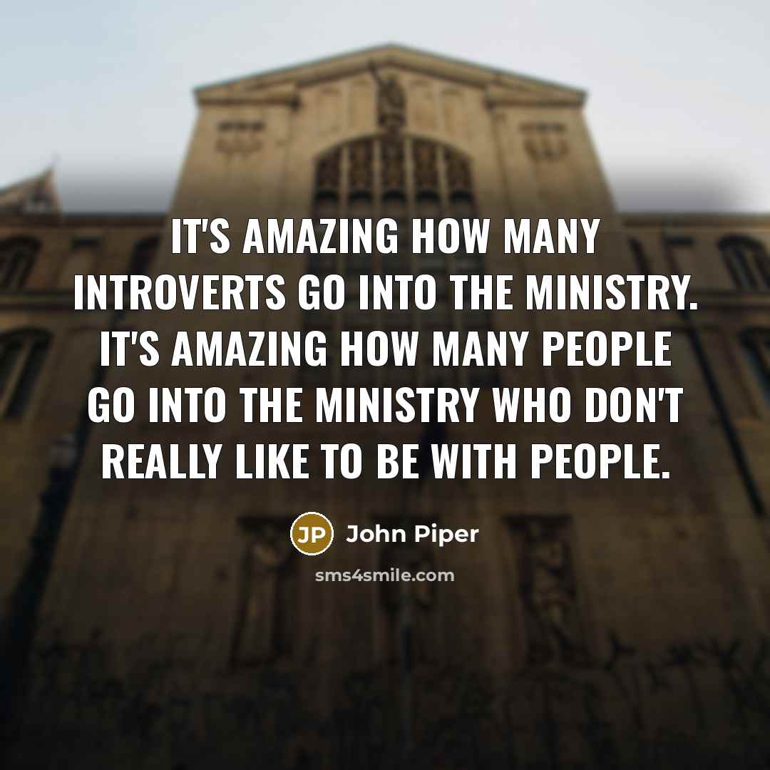 “It's amazing how many introverts go into the ministry. It's…” quote by John Piper