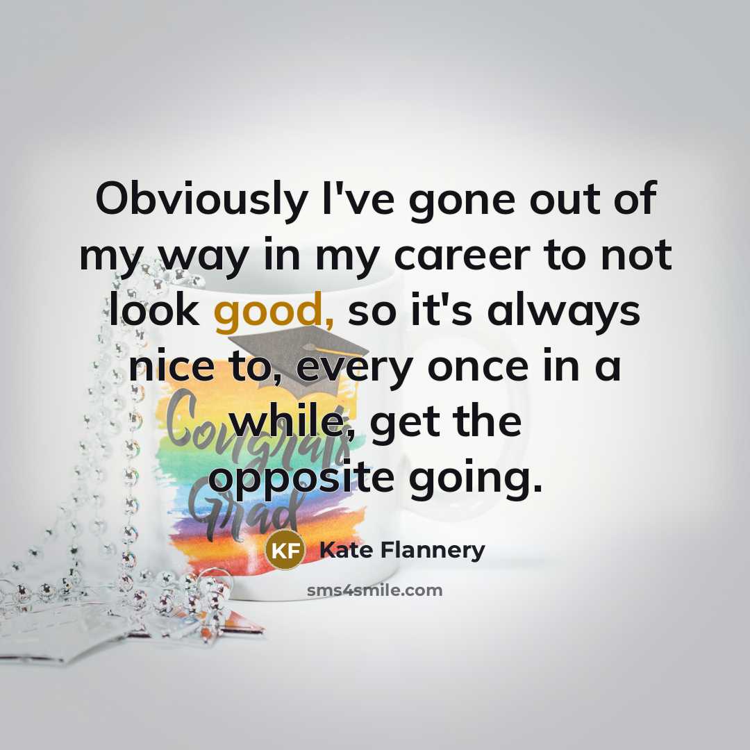 “Obviously I've gone out of my way in my career…” quote by Kate Flannery