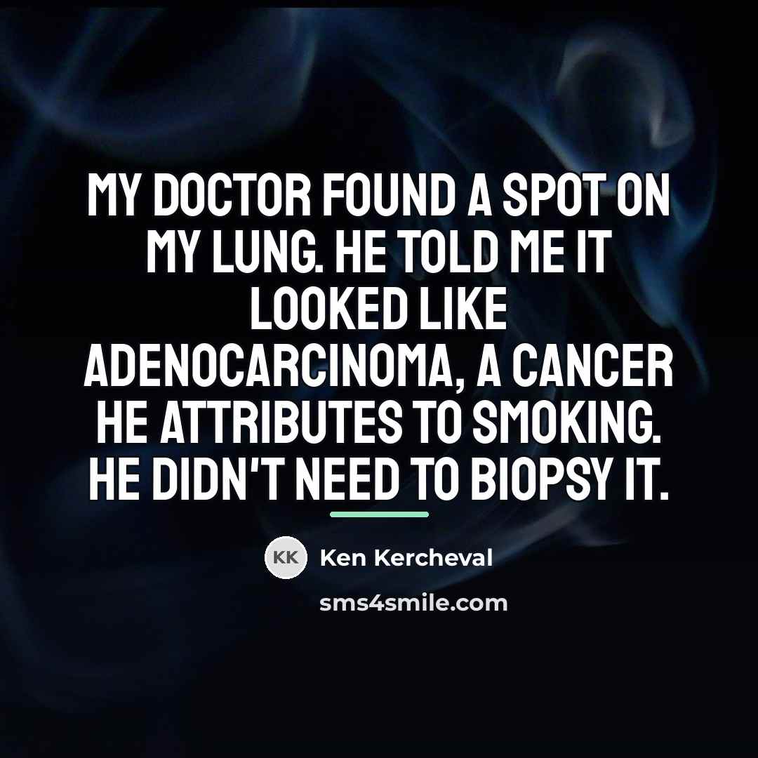 “My doctor found a spot on my lung. He told…” quote by Ken Kercheval