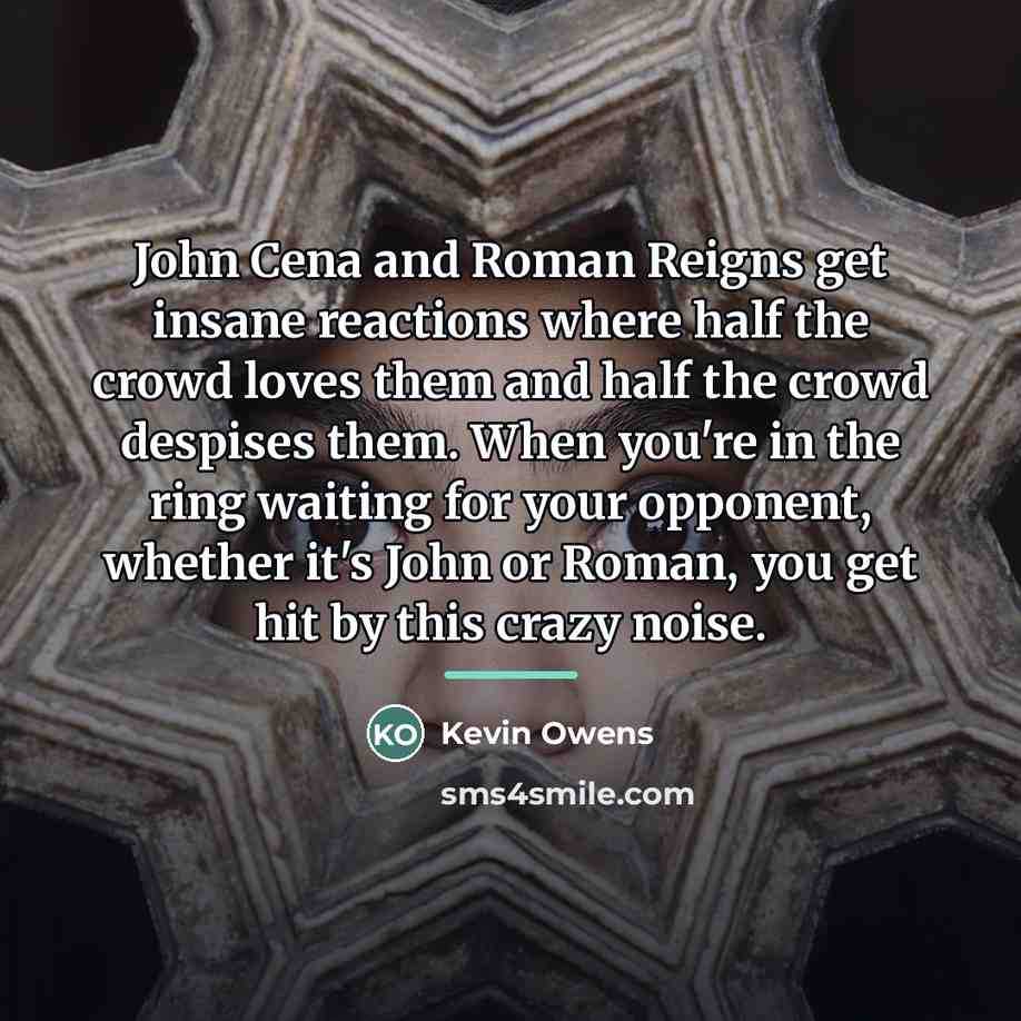 “John Cena and Roman Reigns get insane reactions where half…” quote by Kevin Owens