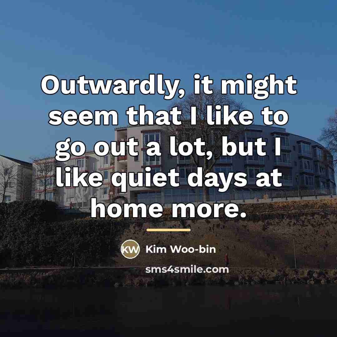 “Outwardly, it might seem that I like to go out…” quote by Kim Woo-bin