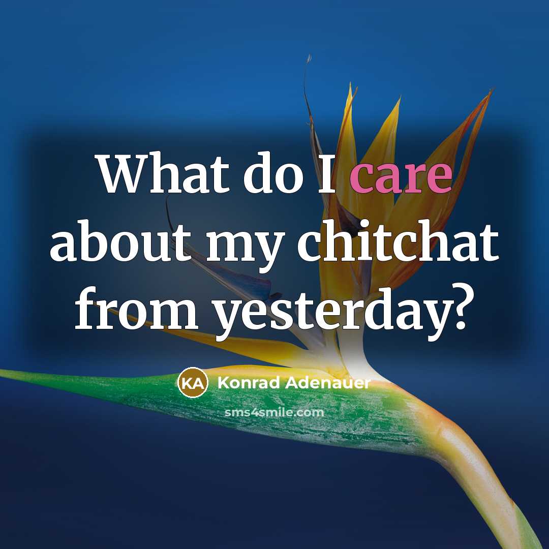 “What do I care about my chitchat from yesterday?…” quote by Konrad Adenauer