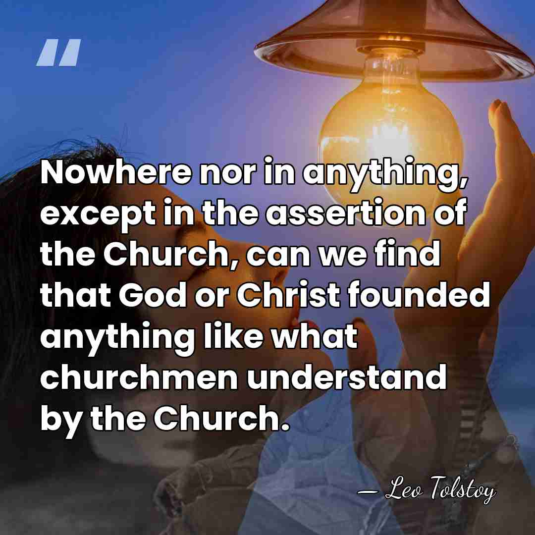 Nowhere nor in anything, except in the assertion of the Church, can&hellip; - Leo Tolstoy