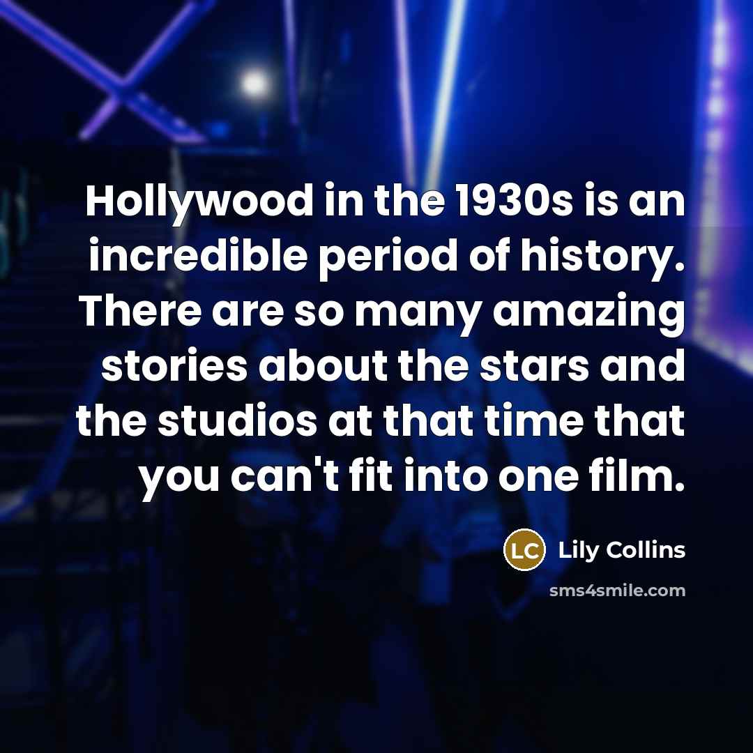 “Hollywood in the 1930s is an incredible period of history.…” quote by Lily Collins